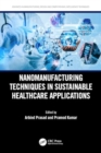 Nanomanufacturing Techniques in Sustainable Healthcare Applications - Book