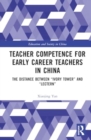 Teacher Competence for Early Career Teachers in China : The Distance between “Ivory Tower” and “Lectern” - Book