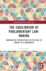 The Equilibrium of Parliamentary Law-making : Comparative Perspectives on the Role of Courts in a Democracy - Book