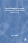 Digital Financial Inclusion : Towards Inclusive and Sustainable Finance for All - Book