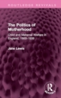 The Politics of Motherhood : Child and Maternal Welfare in England, 1900-1939 - Book