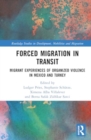 Forced Migration in Transit : Migrant Experiences of Organized Violence in Mexico and Turkey - Book