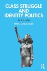 Class Struggle and Identity Politics : A Guide - Book