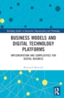 Business Models and Digital Technology Platforms : Implementation and Complexities for Digital Business - Book