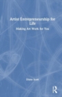 Artist Entrepreneurship for Life : Making Art Work for You - Book