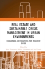 Real Estate and Sustainable Crisis Management in Urban Environments : Challenges and solutions for resilient cities - Book