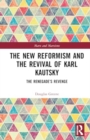 The New Reformism and the Revival of Karl Kautsky : The Renegade’s Revenge - Book