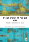 Telling Stories of Pain and Hope : Museums in South Africa and Ireland - Book
