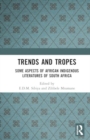 Trends And Tropes : Some Aspects of African Indigenous Literatures of South Africa - Book