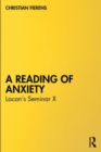 A Reading of Anxiety : Lacan’s Seminar X - Book