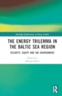 The Energy Trilemma in the Baltic Sea Region : Security, Equity and the Environment - Book