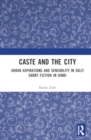 Caste and the City : Urban Aspirations and Sensibility in Dalit Short Fiction in Hindi - Book
