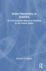 Home Ownership in America : A Socio-Cultural History of Housing in the United States - Book