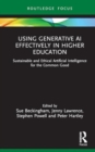 Using Generative AI Effectively in Higher Education : Sustainable and Ethical Practices for Learning, Teaching and Assessment - Book