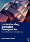 Understanding Biological Emergencies : From Bioterrorism to Pandemics - Book