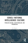 Israeli National Intelligence Culture : Problem-solving, Exceptionalism, and Pragmatism - Book