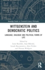 Wittgenstein and Democratic Politics : Language, Dialogue and Political Forms of Life - Book