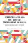 Deradicalisation and Post-Conflict Peacebuilding in Northeast Nigeria : Countering Boko Haram's Extremism - Book