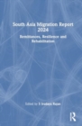 South Asia Migration Report 2024 : Remittances, Resilience and Rehabilitation - Book