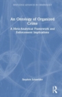 An Ontology of Organized Crime : A Meta-Analytical Framework and Enforcement Implications - Book