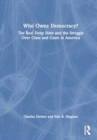 Who Owns Democracy? : The Real Deep State and the Struggle Over Class and Caste in America - Book