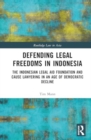 Defending Legal Freedoms in Indonesia : The Indonesian Legal Aid Foundation and Cause Lawyering in an Age of Democratic Decline - Book