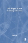 The Magma of War : An Ontology of the Global - Book