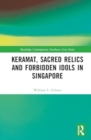 Keramat, Sacred Relics and Forbidden Idols in Singapore - Book