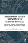 Humanitarian Aid and Empowerment of Ukrainian Refugees : The Case of Visegrad Group countries: Czechia, Hungary, Poland, and Slovakia - Book