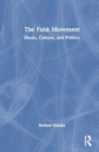 The Funk Movement : Music, Culture, and Politics - Book