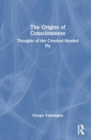 The Origins of Consciousness : Thoughts of the Crooked-Headed Fly - Book