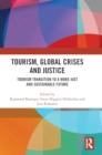 Tourism, Global Crises and Justice : Tourism Transition to a More Just and Sustainable Future - Book