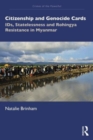 Citizenship and Genocide Cards : IDs, Statelessness and Rohingya Resistance in Myanmar - Book