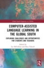 Computer-assisted Language Learning in the Global South : Exploring Challenges and Opportunities for Students and Teachers - Book