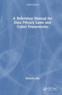 A Reference Manual for Data Privacy Laws and Cyber Frameworks - Book