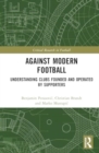 Against Modern Football : Understanding Clubs Founded and Operated by Supporters - Book