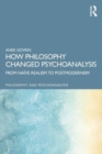 How Philosophy Changed Psychoanalysis : From Naive Realism to Postmodernism - Book