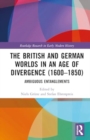 The British and German Worlds in an Age of Divergence (1600–1850) : Ambiguous Entanglements - Book