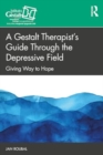 A Gestalt Therapist’s Guide Through the Depressive Field : Giving Way to Hope - Book