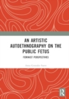 An Artistic Autoethnography on the Public Fetus : Feminist Perspectives - Book