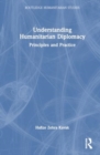 Understanding Humanitarian Diplomacy : Principles and Practice - Book