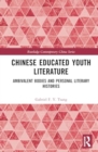 Chinese Educated Youth Literature : Ambivalent Bodies and Personal Literary Histories - Book