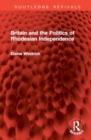Britain and the Politics of Rhodesian Independence - Book