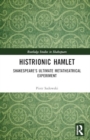 Histrionic Hamlet : Shakespeare's Ultimate Metatheatrical Experiment - Book