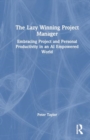 The Lazy Winning Project Manager : Embracing Project and Personal Productivity in an AI Empowered World - Book