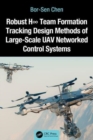 Robust H8 Team Formation Tracking Design Methods of Large-Scale UAV Networked Control Systems - Book