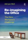 Re-imagining the Office : The New Workplace Challenge - Book