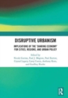 Disruptive Urbanism : Implications of the ‘Sharing Economy’ for Cities, Regions, and Urban Policy - Book