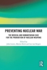 Preventing Nuclear War : The Medical and Humanitarian Case for the Prohibition of Nuclear Weapons - Book
