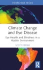 Climate Change and Eye Disease : Eye Health and Blindness in a Hostile Environment - Book